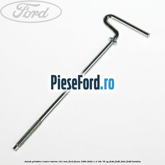 Surub prindere roata rezerva 141 mm Ford Focus 1998-2004 1.4 16V 75 cp FXDA, FXDB, FXDC, FXDD benzina