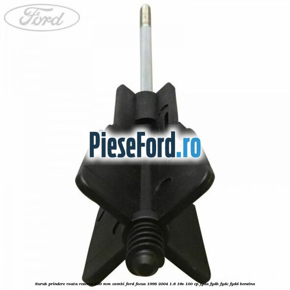 Surub prindere roata rezerva 200 mm combi Ford Focus 1998-2004 1.6 16V 100 cp Surub prindere roata rezerva 200 mm combi Ford Focus 1998-2004 1.6 16V 100 cp FYDA, FYDB, FYDC, FYDD benzina