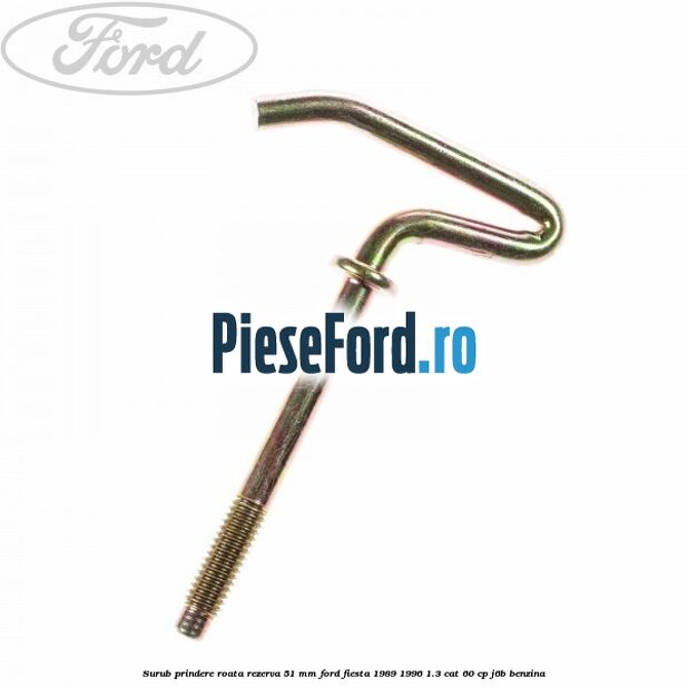 Surub prindere roata rezerva 51 mm Ford Fiesta 1989-1996 1.3 CAT 60 cp J6B benzina