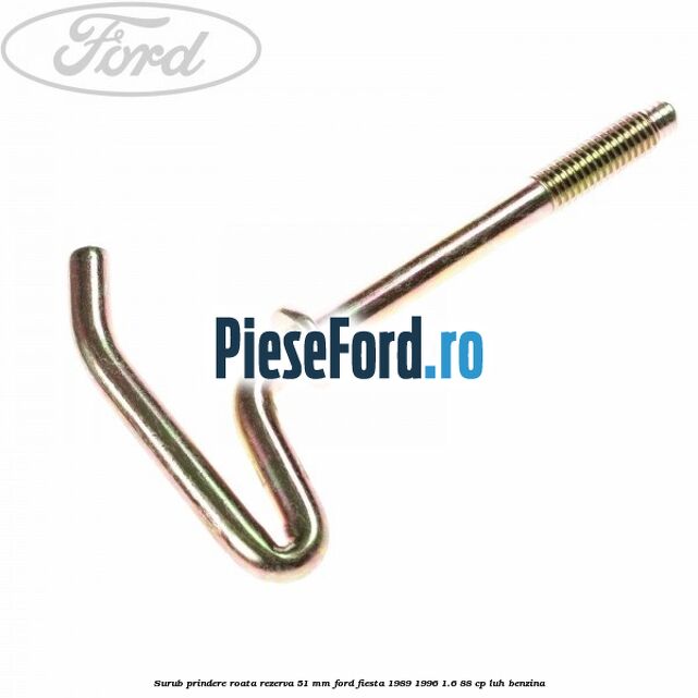 Surub prindere roata rezerva 51 mm Ford Fiesta 1989-1996 1.6 88 cp LUH benzina