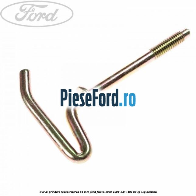 Surub prindere roata rezerva 51 mm Ford Fiesta 1989-1996 1.6 i 16V 88 cp L1G benzina