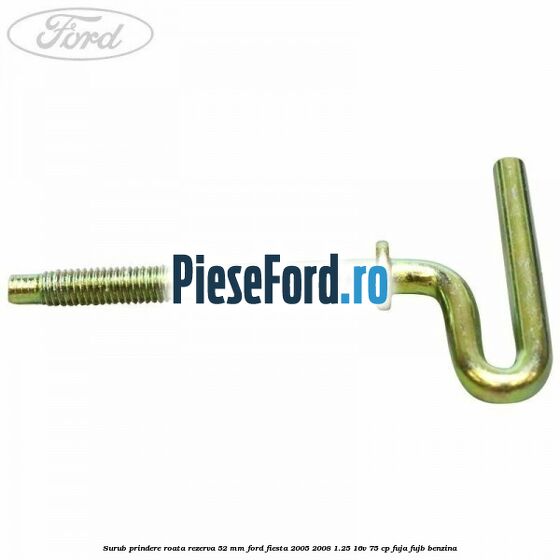 Surub prindere roata rezerva 52 mm Ford Fiesta 2005-2008 1.25 16V 75 cp FUJA, FUJB benzina