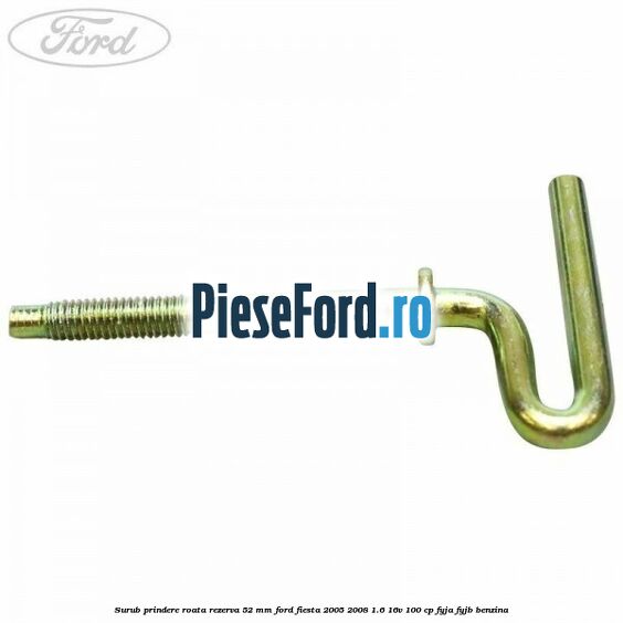 Surub prindere roata rezerva 52 mm Ford Fiesta 2005-2008 1.6 16V 100 cp FYJA, FYJB benzina