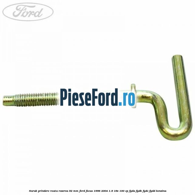 Surub prindere roata rezerva 52 mm Ford Focus 1998-2004 1.6 16V 100 cp FYDA, FYDB, FYDC, FYDD benzina