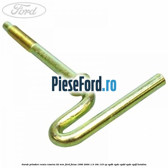 Surub prindere roata rezerva 52 mm Ford Focus 1998-2004 1.8 16V 115 cp EYDB, EYDC, EYDD, EYDE, EYDF benzina
