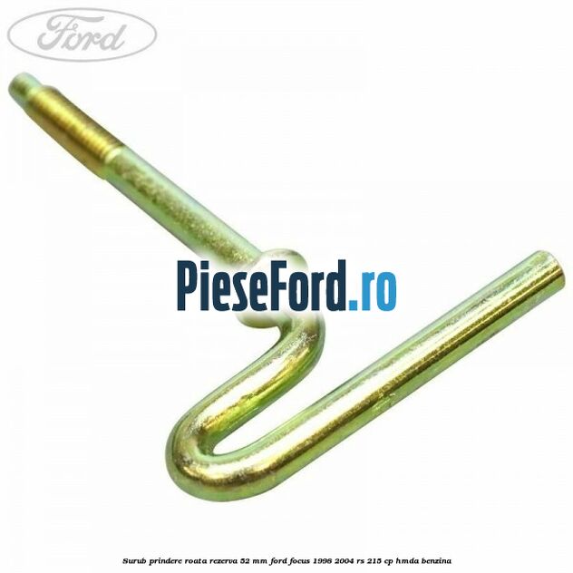 Surub prindere roata rezerva 52 mm Ford Focus 1998-2004 RS 215 cp HMDA benzina