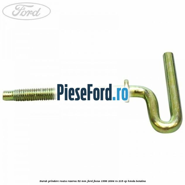 Surub prindere roata rezerva 52 mm Ford Focus 1998-2004 RS 215 cp HMDA benzina