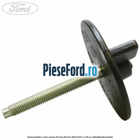 Surub prindere roata rezerva 65 mm Ford Ka 2009-2016 1.2 69 cp 169A4000, FP4 benzina