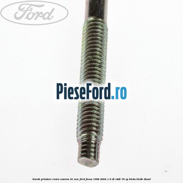 Surub prindere roata rezerva 91 mm Ford Focus 1998-2004 1.8 DI/TDDi 75 cp BHDA, BHDB diesel