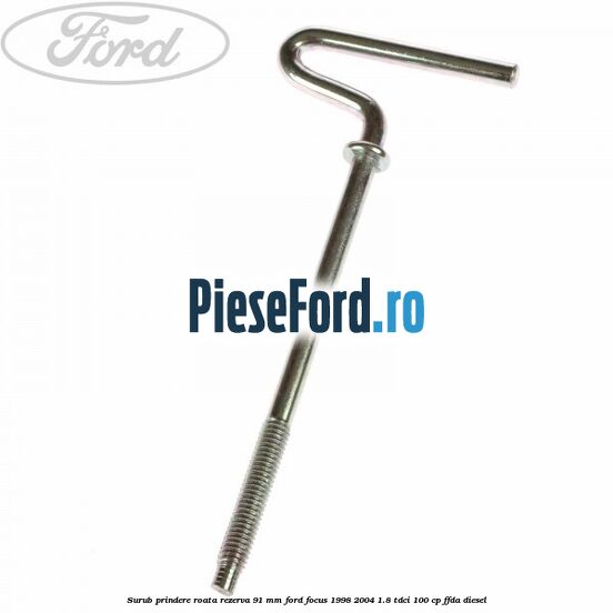Surub prindere roata rezerva 91 mm Ford Focus 1998-2004 1.8 TDCi 100 cp FFDA diesel
