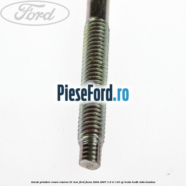 Surub prindere roata rezerva 91 mm Ford Focus 2004-2007 1.6 Ti 115 cp HXDA, HXDB, SIDA benzina