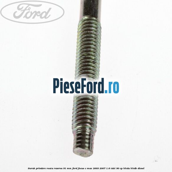 Surub prindere roata rezerva 91 mm Ford Focus C-Max 2003-2007 1.6 TDCi 90 cp HHDA, HHDB diesel