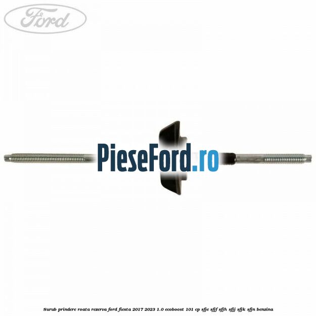 Surub prindere roata rezerva Ford Fiesta 2017-2023 1.0 EcoBoost 101 cp SFJE, SFJF, SFJH, SFJJ, SFJK, SFJN benzina