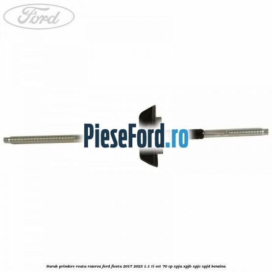 Surub prindere roata rezerva Ford Fiesta 2017-2023 1.1 Ti-VCT 70 cp XPJA, XPJB, XPJC, XPJD benzina