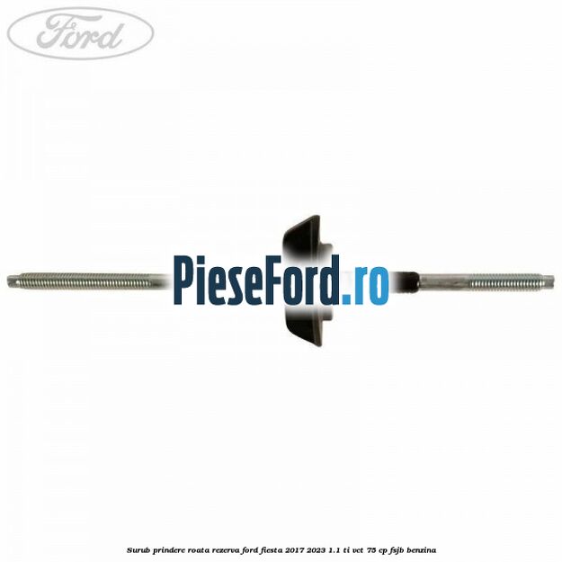 Surub prindere roata rezerva Ford Fiesta 2017-2023 1.1 Ti-VCT 75 cp FSJB benzina