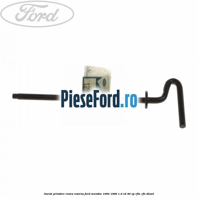 Surub prindere roata rezerva Ford Mondeo 1993-1996 1.8 TD 90 cp RFM, RFN diesel