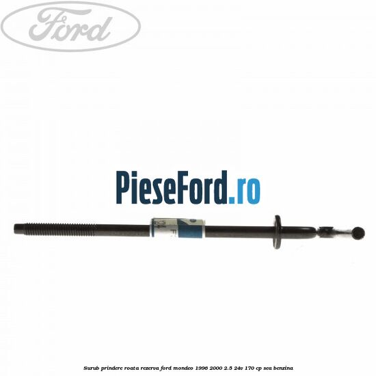 Surub prindere roata rezerva Ford Mondeo 1996-2000 2.5 24V 170 cp SEA benzina
