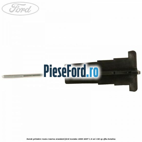 Surub prindere roata rezerva standard Ford Mondeo 2000-2007 1.8 SCi 130 cp CFBA benzina