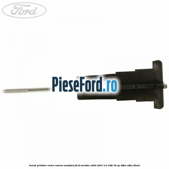 Surub prindere roata rezerva standard Ford Mondeo 2000-2007 2.0 TDDI 90 cp D5BA, SDBA diesel