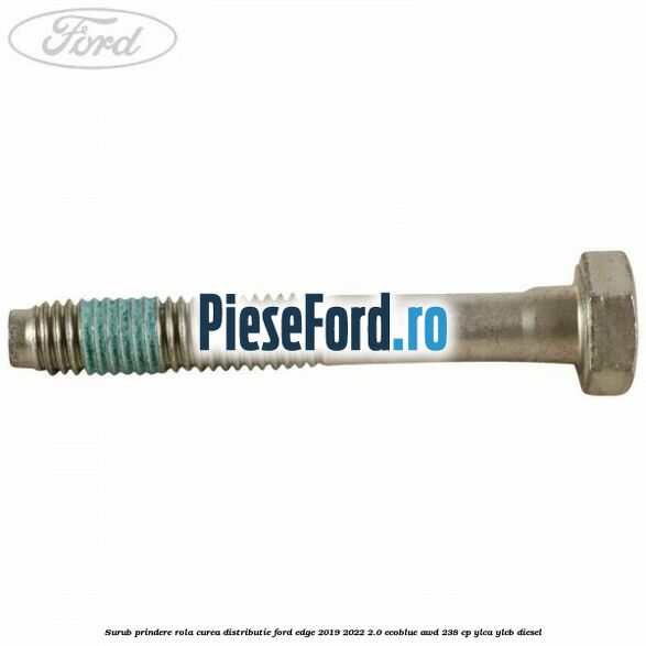 Surub prindere rola curea distributie Ford Edge 2019-2022 2.0 EcoBlue AWD 238 cp YLCA, YLCB diesel