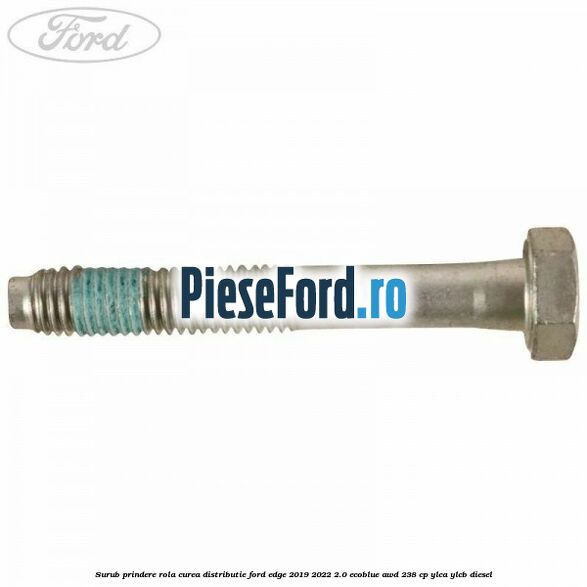 Surub prindere rola curea distributie Ford Edge 2019-2022 2.0 EcoBlue AWD 238 cp YLCA, YLCB diesel