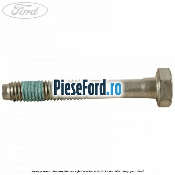 Surub prindere rola curea distributie Ford Mondeo 2019-2023 2.0 EcoBlue 190 cp YMCC diesel