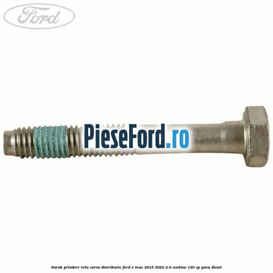Surub prindere rola curea distributie Ford S-Max 2015-2023 2.0 EcoBlue 120 cp Surub prindere rola curea distributie Ford S-Max 2015-2023 2.0 EcoBlue 120 cp YNCA diesel