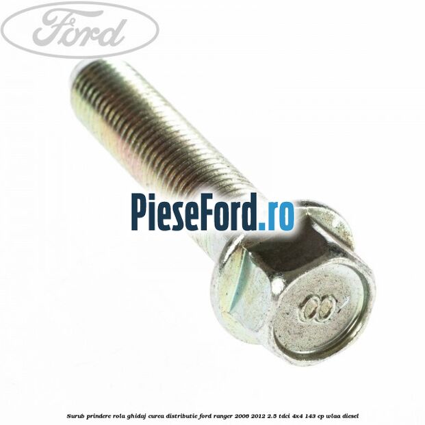 Surub prindere rola ghidaj curea distributie Ford Ranger 2006-2012 2.5 TDCi 4x4 143 cp WLAA diesel