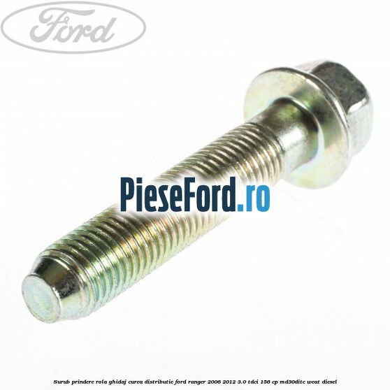 Surub prindere rola ghidaj curea distributie Ford Ranger 2006-2012 3.0 TDCi 156 cp MD30DITC, WEAT diesel