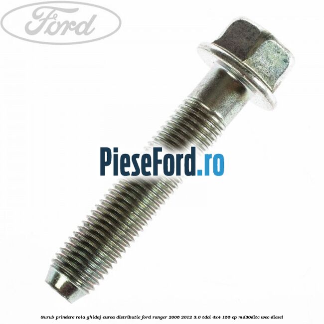 Surub prindere rola ghidaj curea distributie Ford Ranger 2006-2012 3.0 TDCi 4x4 156 cp MD30DITC, WEC diesel