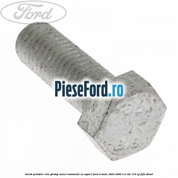 Surub prindere rola ghidaj curea transmisie cu suport Ford Transit 2000-2006 2.4 TDE 115 cp FXFA diesel