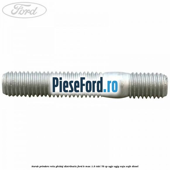 Surub prindere rola ghidaj distributie Ford B-Max 1.5 TDCi 75 cp Surub prindere rola ghidaj distributie Ford B-Max 1.5 TDCi 75 cp UGJC, UGJG, XUJA, XUJB diesel