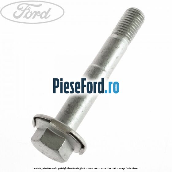 Surub prindere rola ghidaj distributie Ford C-Max 2007-2011 2.0 TDCi 110 cp IXDA diesel