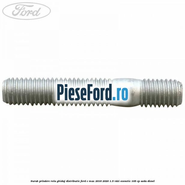 Surub prindere rola ghidaj distributie Ford C-Max 2016-2020 1.5 TDCi ECOnetic 105 cp AEDA diesel