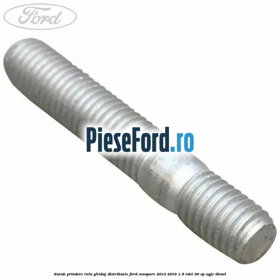 Surub prindere rola ghidaj distributie Ford EcoSport 2013-2018 1.5 TDCi 90 cp UGJE diesel