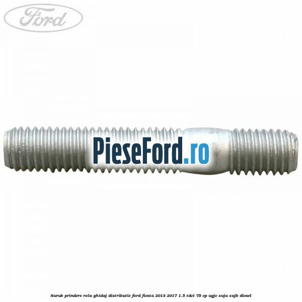 Surub prindere rola ghidaj distributie Ford Fiesta 2013-2017 1.5 TDCi 75 cp UGJC, XUJA, XUJB diesel