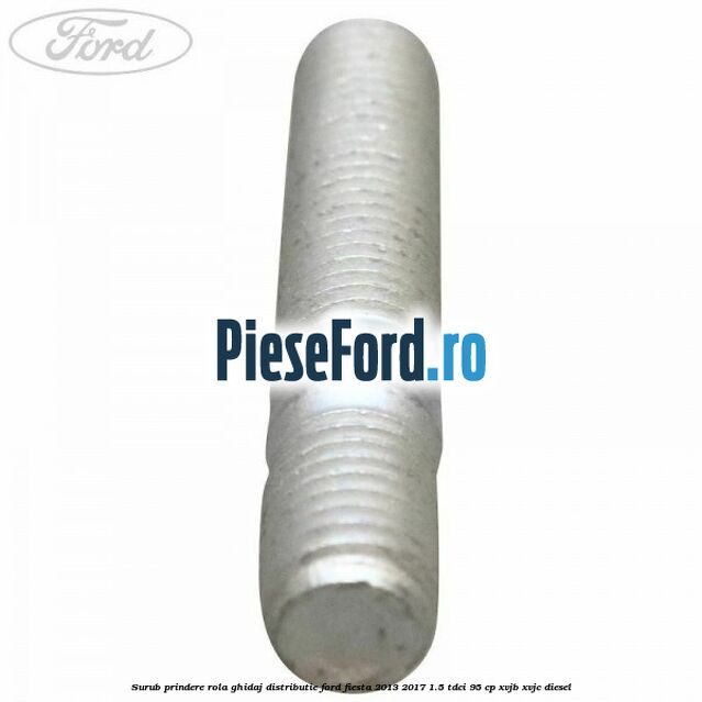 Surub prindere rola ghidaj distributie Ford Fiesta 2013-2017 1.5 TDCi 95 cp XVJB, XVJC diesel