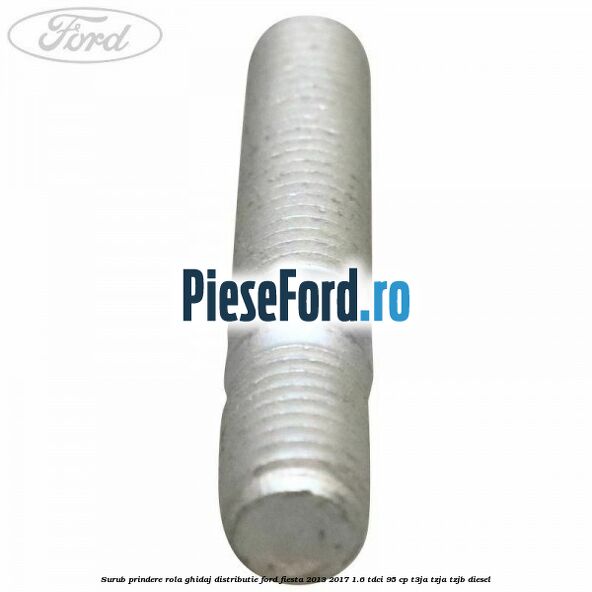 Surub prindere rola ghidaj distributie Ford Fiesta 2013-2017 1.6 TDCi 95 cp Surub prindere rola ghidaj distributie Ford Fiesta 2013-2017 1.6 TDCi 95 cp T3JA, TZJA, TZJB diesel