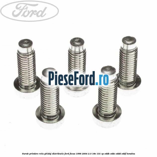 Surub prindere rola ghidaj distributie Ford Focus 1998-2004 2.0 16V 131 cp EDDB, EDDC, EDDD, EDDF benzina