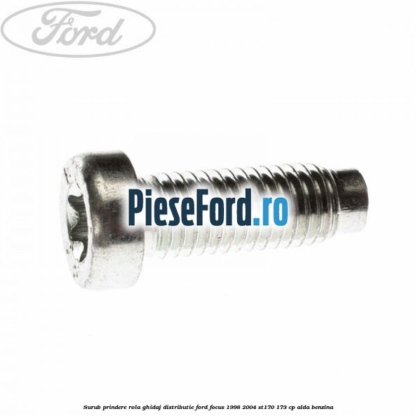 Surub prindere rola ghidaj distributie Ford Focus 1998-2004 ST170 173 cp ALDA benzina