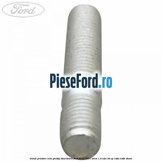 Surub prindere rola ghidaj distributie Ford Focus 2011-2014 1.6 TDCi 95 cp Surub prindere rola ghidaj distributie Ford Focus 2011-2014 1.6 TDCi 95 cp T3DA, T3DB diesel