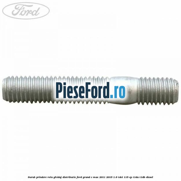 Surub prindere rola ghidaj distributie Ford Grand C-Max 2011-2015 1.6 TDCi 115 cp T1DA, T1DB diesel