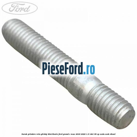 Surub prindere rola ghidaj distributie Ford Grand C-Max 2016-2020 1.5 TDCi 95 cp XXDA, XXDC diesel