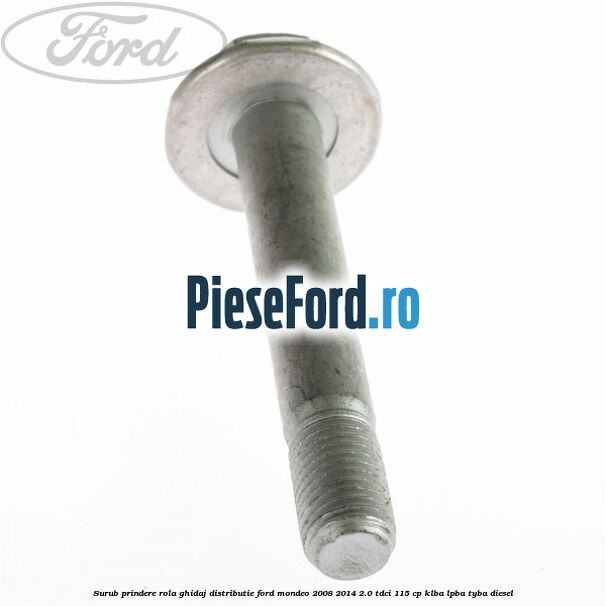 Surub prindere rola ghidaj distributie Ford Mondeo 2008-2014 2.0 TDCi 115 cp Surub prindere rola ghidaj distributie Ford Mondeo 2008-2014 2.0 TDCi 115 cp KLBA, LPBA, TYBA diesel