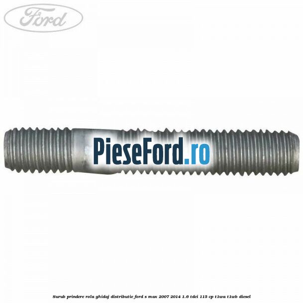 Surub prindere rola ghidaj distributie Ford S-Max 2007-2014 1.6 TDCi 115 cp T1WA, T1WB diesel