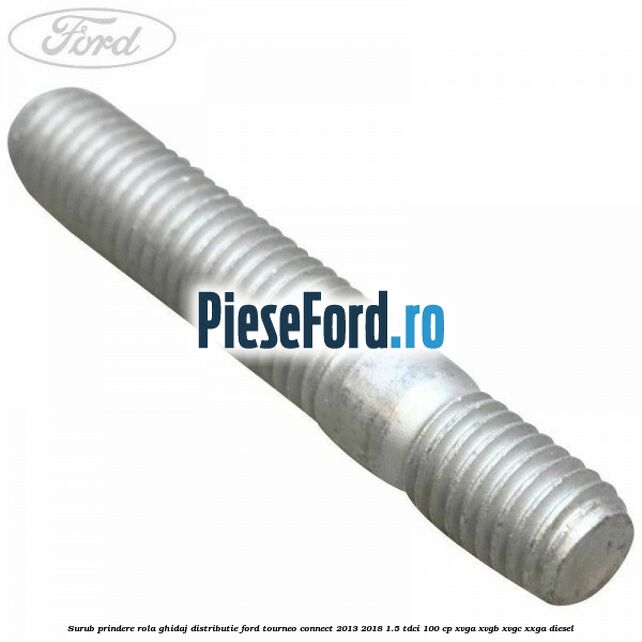 Surub prindere rola ghidaj distributie Ford Tourneo Connect 2013-2018 1.5 TDCi 100 cp XVGA, XVGB, XVGC, XXGA diesel