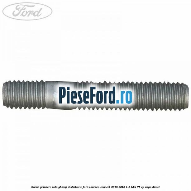 Surub prindere rola ghidaj distributie Ford Tourneo Connect 2013-2018 1.6 TDCi 75 cp UBGA diesel