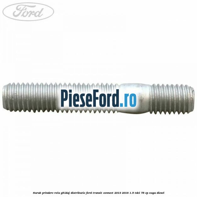 Surub prindere rola ghidaj distributie Ford Transit Connect 2013-2018 1.5 TDCi 75 cp XUGA diesel