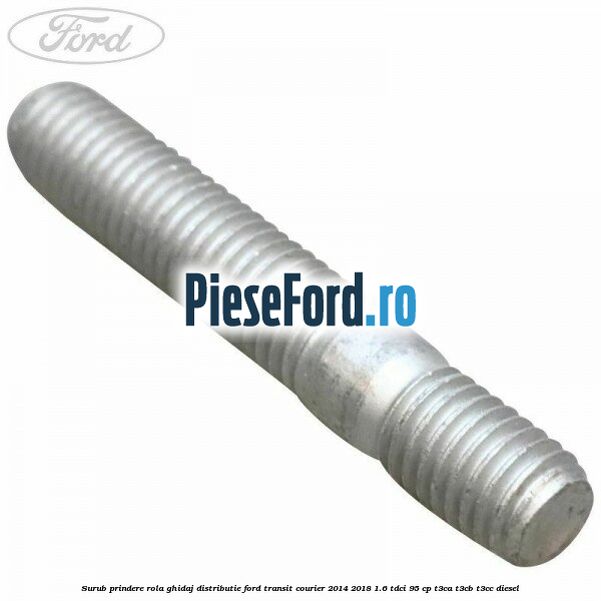 Surub prindere rola ghidaj distributie Ford Transit Courier 2014-2018 1.6 TDCi 95 cp T3CA, T3CB, T3CC diesel