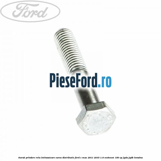 Surub prindere rola intinzatoare, curea distributie Ford C-Max 2011-2015 1.6 EcoBoost 150 cp Surub prindere rola intinzatoare, curea distributie Ford C-Max 2011-2015 1.6 EcoBoost 150 cp JQDA, JQDB benzina